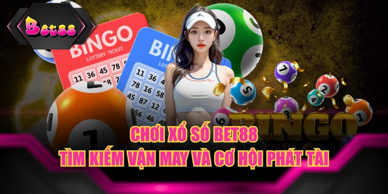 Chơi Xổ Số BET88 Tìm Kiếm Vận May Và Cơ Hội Phát Tài
