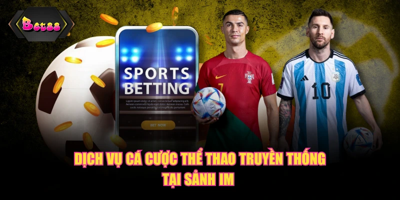 Dịch vụ cá cược thể thao truyền thống tại sảnh IM