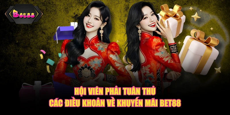 Hội viên phải tuân thủ các điều khoản về khuyến mãi BET88