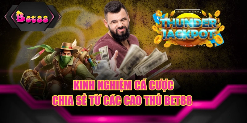 Kinh Nghiệm Cá Cược - Chia Sẻ Từ Các Cao Thủ BET88