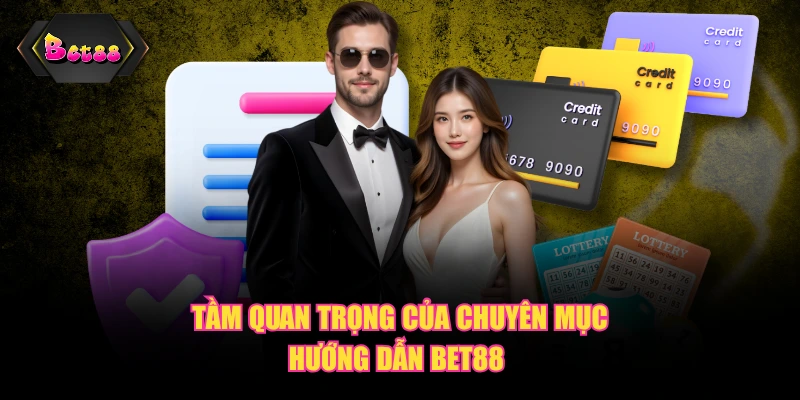 Tầm quan trọng của chuyên mục hướng dẫn BET88 