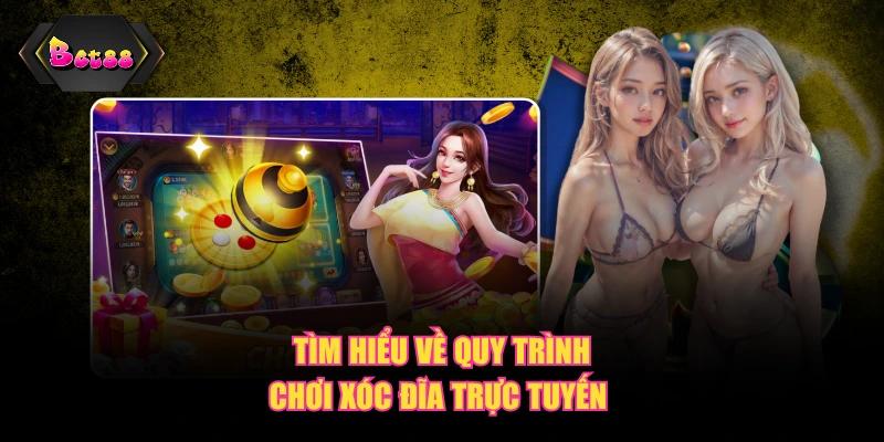 Tìm hiểu về quy trình chơi xóc đĩa trực tuyến