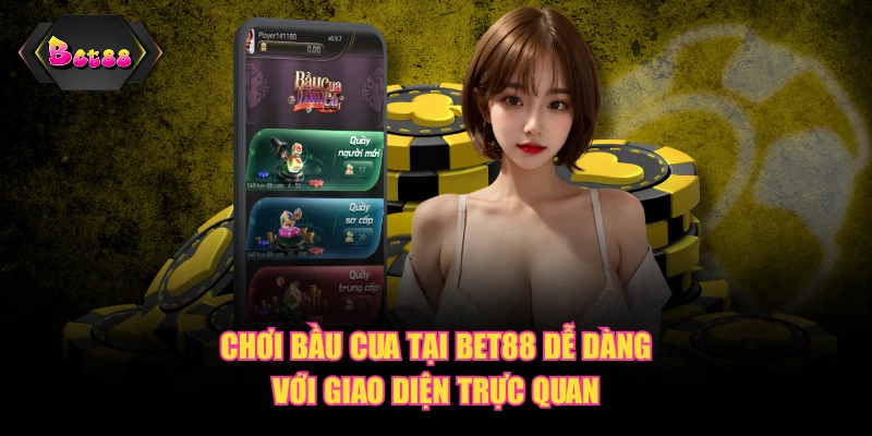 Chơi bầu cua tại BET88 dễ dàng với giao diện trực quan