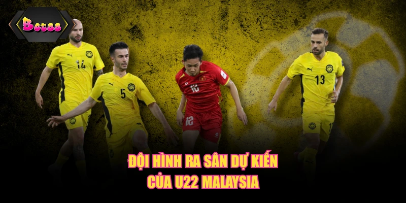 Đội hình ra sân dự kiến của U22 Malaysia