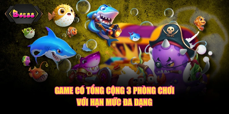 Game có tổng cộng 3 phòng chơi với hạn mức đa dạng