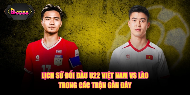 Lịch sử đối đầu U22 Việt Nam vs Lào trong các trận gần đây