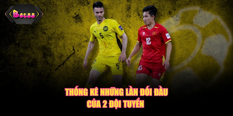 Thống kê những lần đối đầu của 2 đội tuyển 