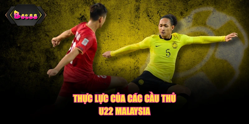 Thực lực của các cầu thủ U22 Malaysia
